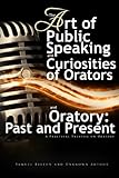 The Art of Public Speaking and Curiosities of Orators and Oratory