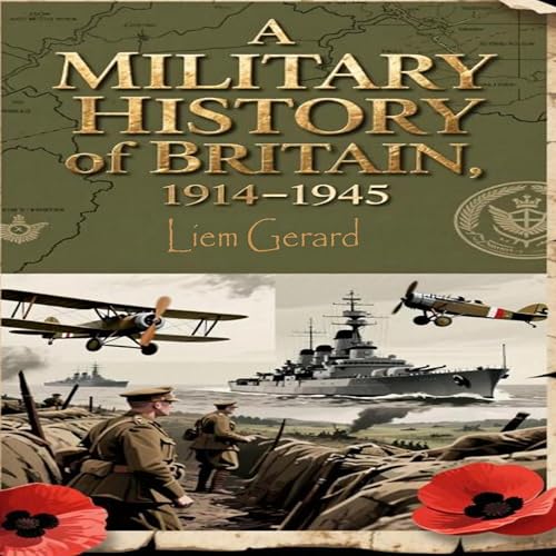 A Military History of Britain, 1914-1945 (Written by Liem Gerard) episode artwork