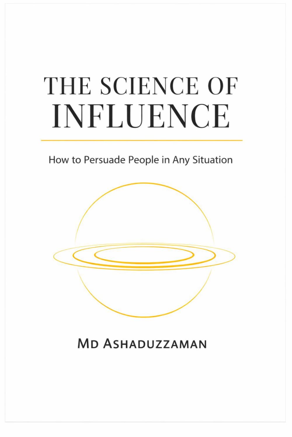THE SCIENCE OF INFLUENCE: How to Persuade People in Any Situation -The Science of Hidden and Dark Psychology