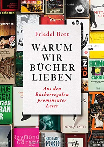 Warum wir Bücher lieben: Aus den Bücherregalen prominenter Leser Warum wir Bücher lieben: Aus den Bücherregalen prominenter Leser