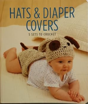 Hats & Diaper Covers (5 Sets To Crochet)