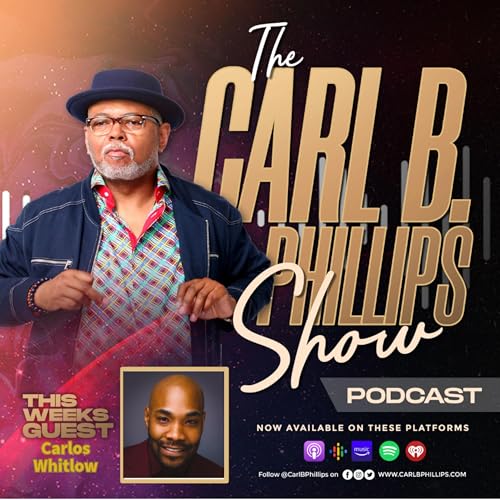 The Carl B. Phillips Show EP67 with guest Carlos Whitlow