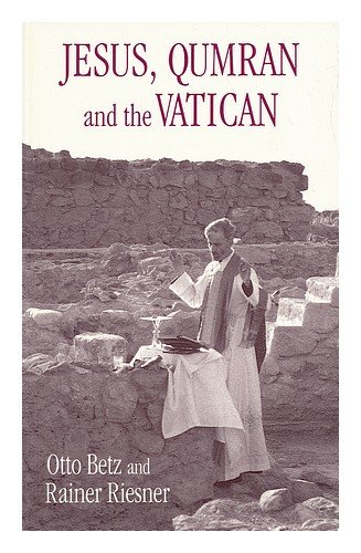 Rainer Riesner Jesus, Qumran, and the Vatican : clarifications / Otto Betz and Rainer ...