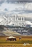 Seelenwege: Die magische Reise einer Frau zu sich selbst - Ina Ruschinski 
