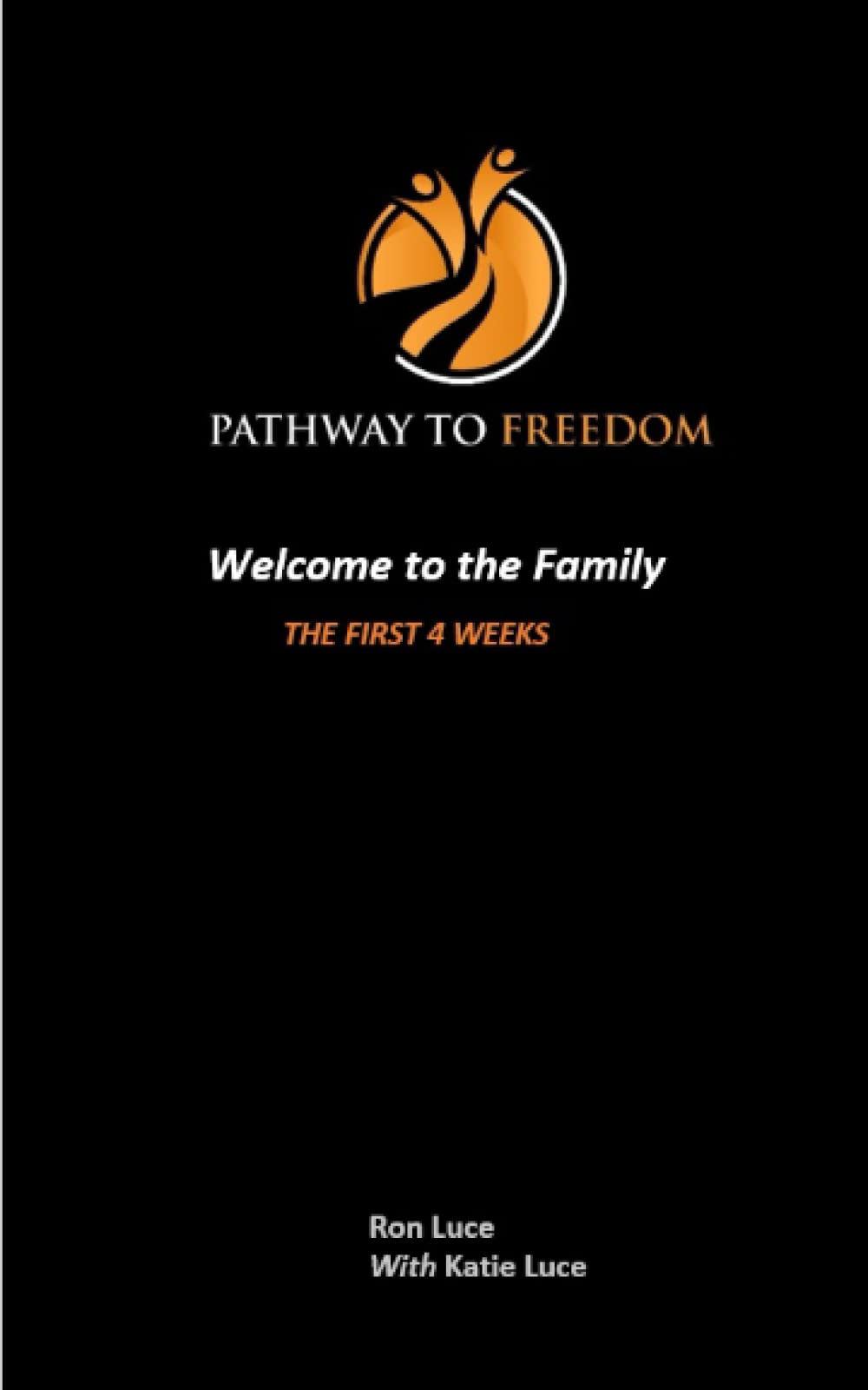 PATHWAY TO FREEDOM: WELCOME TO THE FAMILIY! The first 4 Weeks