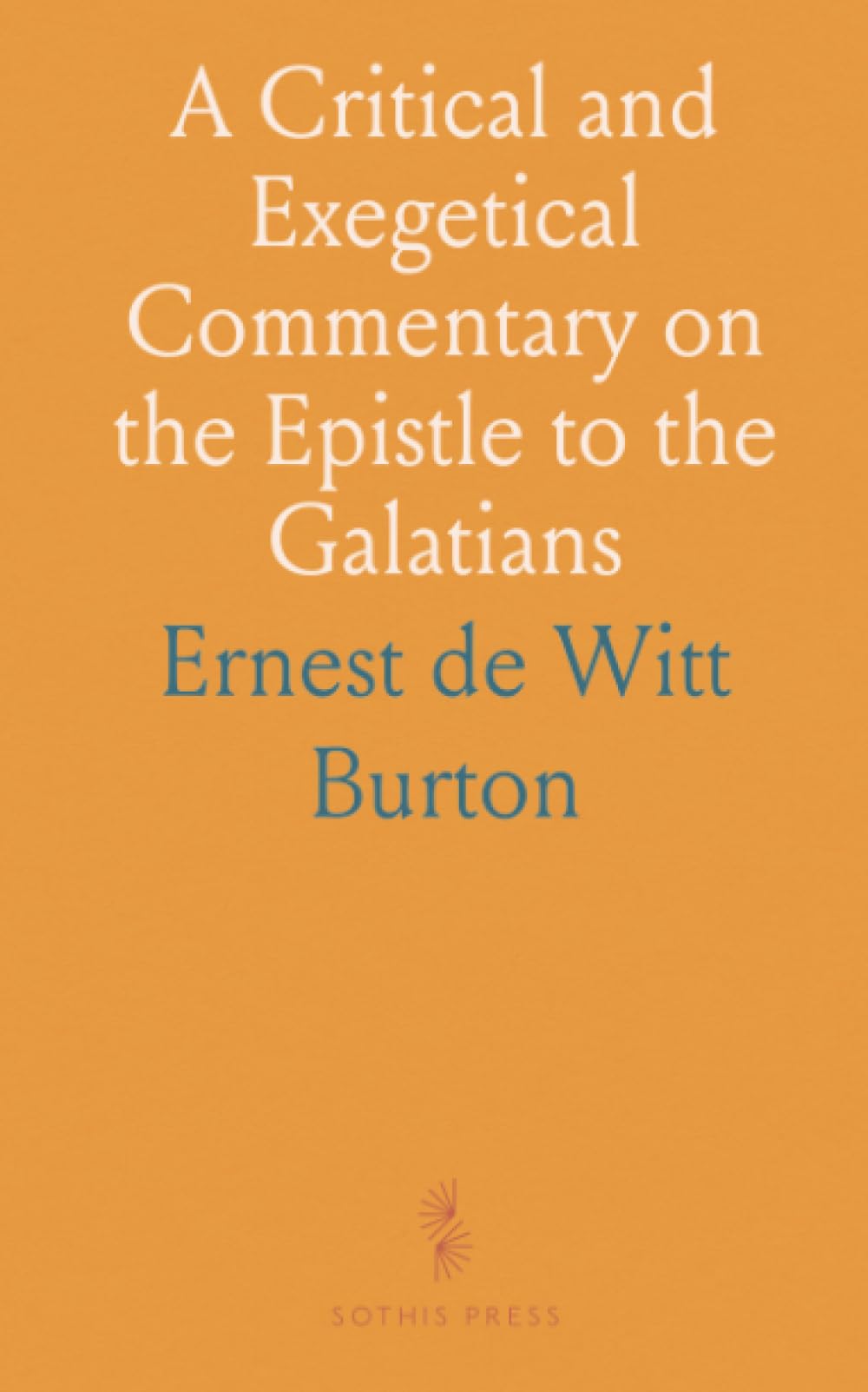 A Critical and Exegetical Commentary on the Epistle to the Galatians