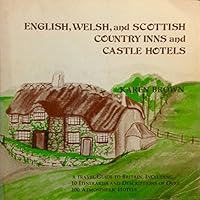 English, Welsh, and Scottish Country Inns and Castle Hotels: A Travel Guide to Britain, Including 10 Itineraries and Descriptions of over 100 Atmospheric Hotels 0930328027 Book Cover