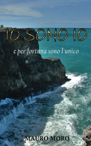 Io sono Io: e per fortuna sono l'unico (Italian Edition)