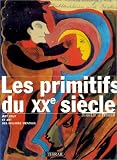 Les Primitifs du XXe siècle : Art brut et art des malades mentaux