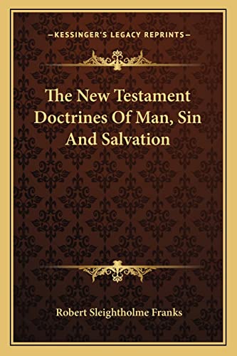 The New Testament Doctrines Of Man, Sin And Salvation