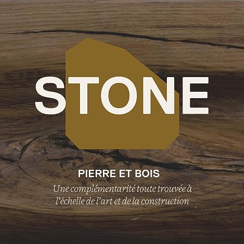 Pierre et bois - Une compl&eacute;mentarit&eacute; toute trouv&eacute;e &agrave; l'&eacute;chelle de l&rsquo;art et de la construction