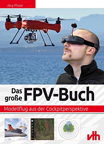 Das große FPV-Buch: Modellflug aus der Cockpitperspektive