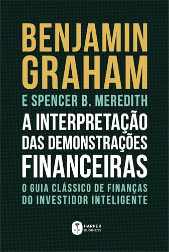 A Interpretação Das Demonstrações Financeiras: O guia clássico de finanças do Investidor Inteligente