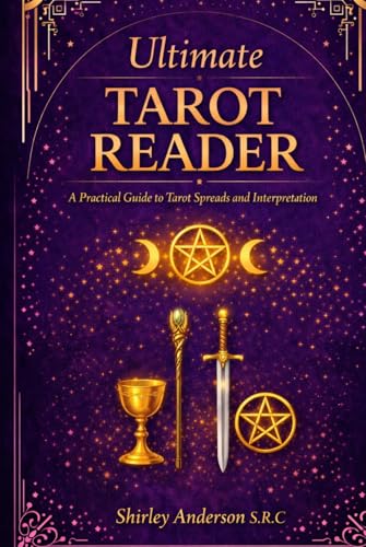 Ultimate Tarot Reader: A Practical Guide To Tarot, Spreads And Interpretation