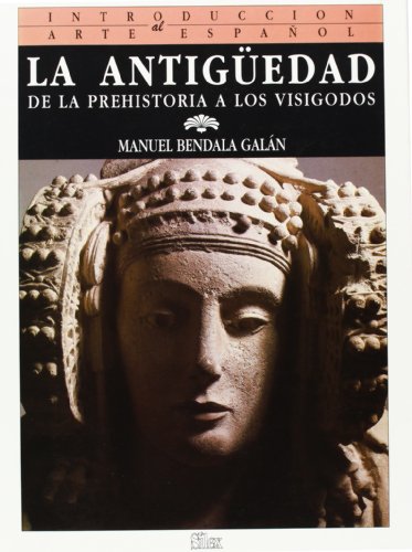 La Antigüedad: De la Prehistoria a los visigodos (Introducción al arte español)