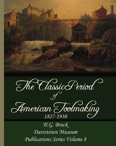 The Classic Period of American Toolmaking 1827 - 1930 (Hand Tools in History Book 8)