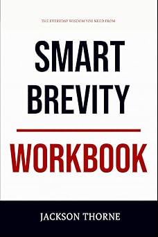 The Everyday Wisdom You Need from Smart Brevity Workbook The No-Nonsense Guide to Applying Authors Book on the Ground