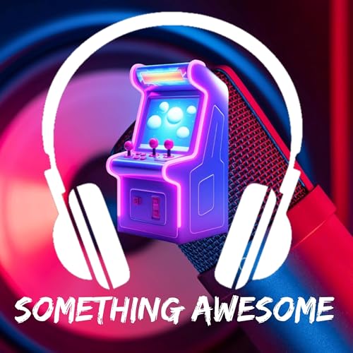 Something Awesome Ep 23 - ARCADE O RAMA
