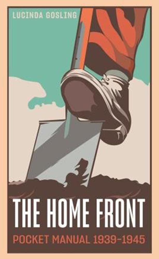 The Home Front Pocket Manual 1939-1945 [hardcover] Gosling, Luci [May 15, 2020]