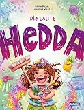 Die laute Hedda: Feinfühliges Bilderbuch ab 3 Jahren über lebhafte Kinder, große Gefühle und echte Empathie