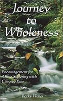 Journey to Wholeness...Encouragement for Those Suffering with Chronic Pain 0974526002 Book Cover