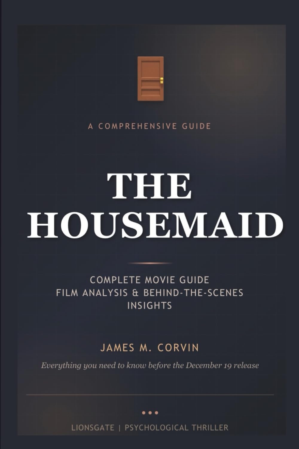The Housemaid: Complete Movie Guide, Film Analysis, Behind-the-Scenes Insights & What to Expect from the Upcoming Psychological Thriller (The Cinema Companion Series)