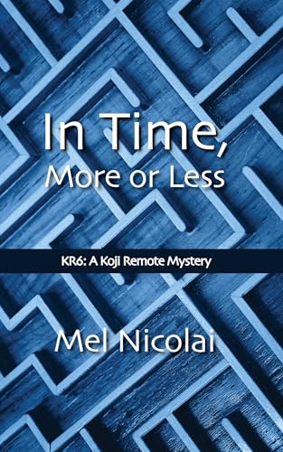 In Time, More or Less (The Koji Remote Mysteries)