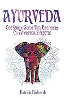 AYURVEDA: The Quick Guide For Beginners On Ayurveda Lifestyle 1795450436 Book Cover