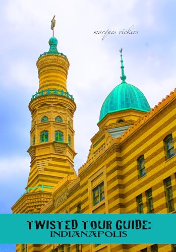 Twisted Tour Guide: Indianapolis: Shocking History, Discoveries, Scandals and Vice (Twisted Tour Guides Series)