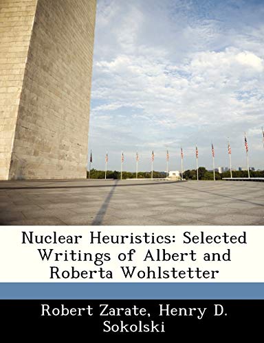 Nuclear Heuristics: Selected Writings of Albert and Roberta Wohlstetter