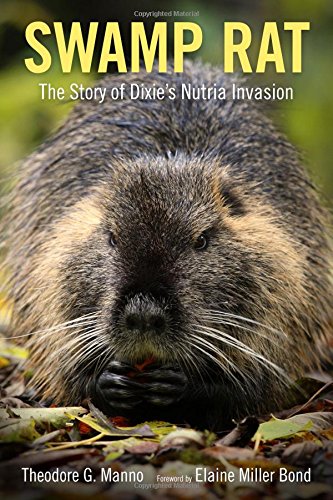 Swamp Rat: The Story of Dixie's Nutria Invasion (America's Third Coast Series)