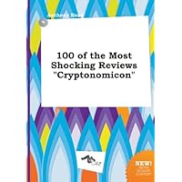 100 of the Most Shocking Reviews Cryptonomicon