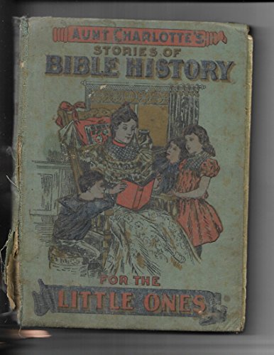 Aunt Charlotte's Stories of Bible History for Y... B003X4NN04 Book Cover