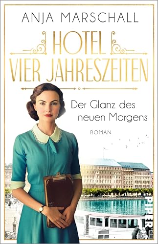 Hotel Vier Jahreszeiten – Der Glanz des neuen Morgens: Roman | Die Fortsetzung der hinreißenden Hotelsaga (Das Vier Jahreszeiten 2)