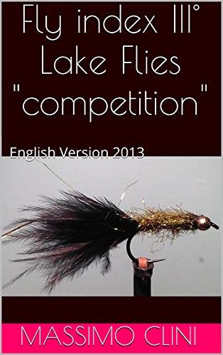 Fly index III° Lake Flies competition: English Version 2013 (Fly Index English Version Book 3) (English Edition)