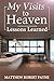My Visits to Heaven- Lessons Learned