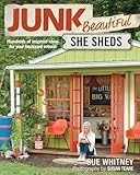 Junk Beautiful: She Sheds: Hundreds of Inspired Ideas for Your Backyard Retreat