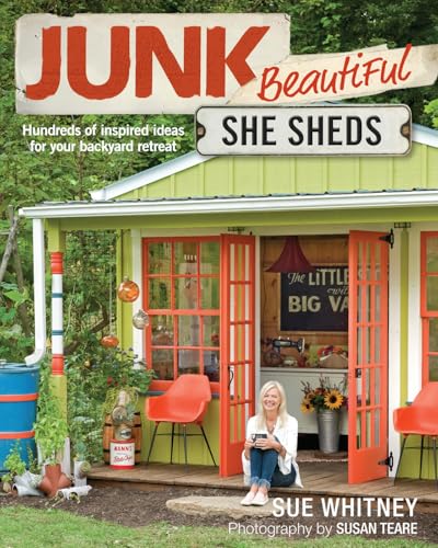 Junk Beautiful: She Sheds: Hundreds of Inspired Ideas for Your