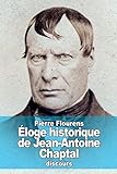 Éloge historique de Jean-Antoine Chaptal (French Edition)
