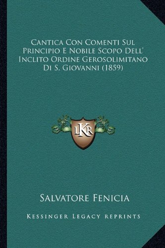 Cantica Con Comenti Sul Principio E Nobile Scopo Dell' Inclito Ordine Gerosolimitano Di S. Giovanni (1859)