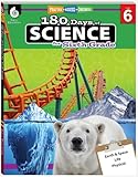 180 Days of Science: Grade 6 - Daily Science Workbook for Classroom and Home, Cool and Fun Interactive Practice, Elementary School Level Activities ... Challenging Concepts (180 Days of Practice)