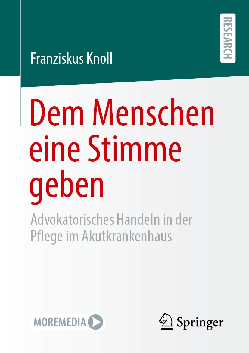 Dem Menschen eine Stimme geben: Advokatorisches Handeln in der Pflege im Akutkrankenhaus