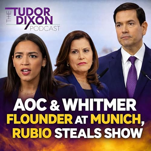 The Tudor Dixon Podcast: AOC & Whitmer Flounder at Munich, Rubio Steals Show