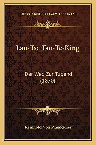 Lao-Tse Tao-Te-King: Der Weg Zur Tugend (1870) (German Edition)