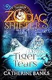 Tiger Tears: A Zodiac Shifters Paranormal Romance: Taurus