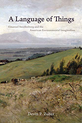 A Language of Things: Emanuel Swedenborg and the American Environmental Imagination (Studies in Religion and Culture)      Kindle Edition