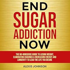 End Sugar Addiction Now Audiolibro Por Alexis Johnson arte de portada