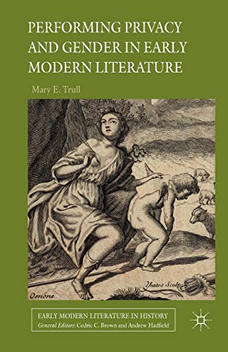 Performing Privacy and Gender in Early Modern Literature (Early Modern Literature in History)