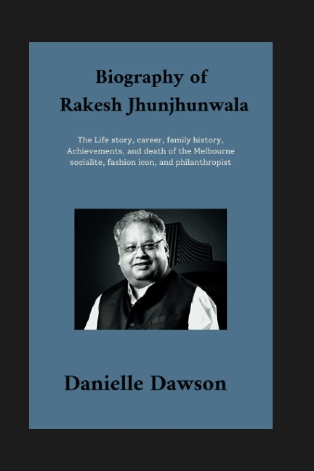 Biography of Rakesh Jhunjhunwala: The Life story, career, family history, awards, achievements, formulas, techniques, and death of the Ace investor ... Warren Buffett, Everything you need to know