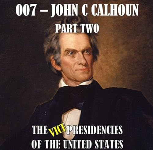 SATT 033.2/VPOTUS 007.2 - John C Calhoun Part Two